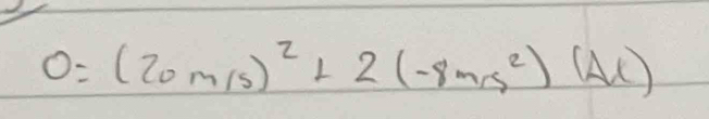 0=(20m/s)^2+2(-8ms^2)(Al)