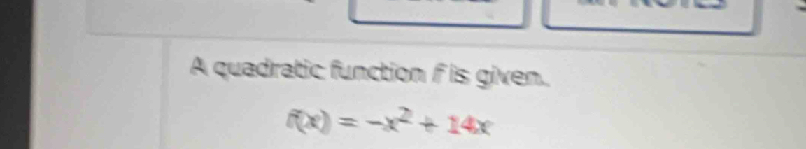 A quadratic function f is given.
f(x)=-x^2+14x