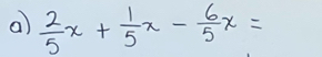  2/5 x+ 1/5 x- 6/5 x=