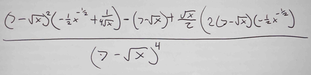 frac (2-sqrt(x))^3(- 1/2 x^(-3)+ 1/sqrt(x) )-(7-sqrt(x))+ sqrt(x)/2 (2(2-sqrt(x))(-4x^(-3))(7-sqrt(x))^4