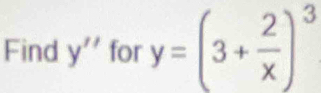 Find y'' for y=(3+ 2/x )^3