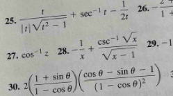  t/|t|sqrt(t^2-1) +sec^(-1)t- 1/2t  26. - 2/1 
27. cos^(-1)z 28. - 1/x + (csc^(-1)sqrt(x))/sqrt(x-1)  29. − 1
30. 2( (1+sin θ )/1-cos θ  )(frac cos θ -sin θ -1(1-cos θ )^2)