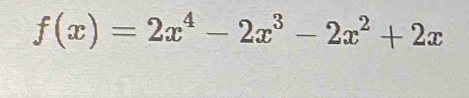 f(x)=2x^4-2x^3-2x^2+2x