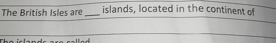 The British Isles are_ islands, located in the continent of