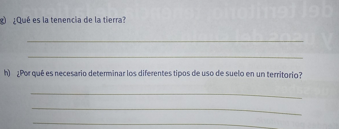 ¿Qué es la tenencia de la tierra? 
_ 
_ 
h) ¿Por qué es necesario determinar los diferentes tipos de uso de suelo en un territorio? 
_ 
_ 
_