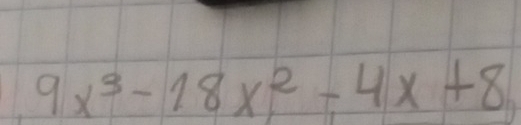 9x^3-18x^2-4x+8