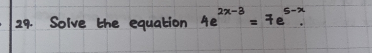 Solve the equation 4e^(2x-3)=7e^(5-x).