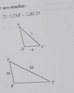 r are similar. 
2) △ TSRsim △ BCD