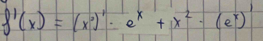 f'(x)=(x^2)'· e^x+x^2-(e^x)'