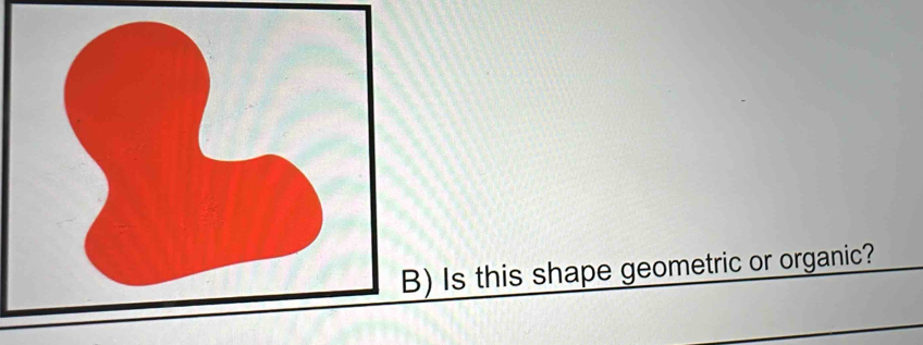 ) Is this shape geometric or organic?