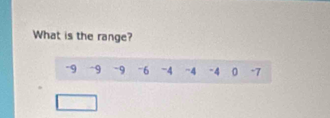 What is the range?
-9 ~9 -9 -6 -4 -4 -4 0 -7