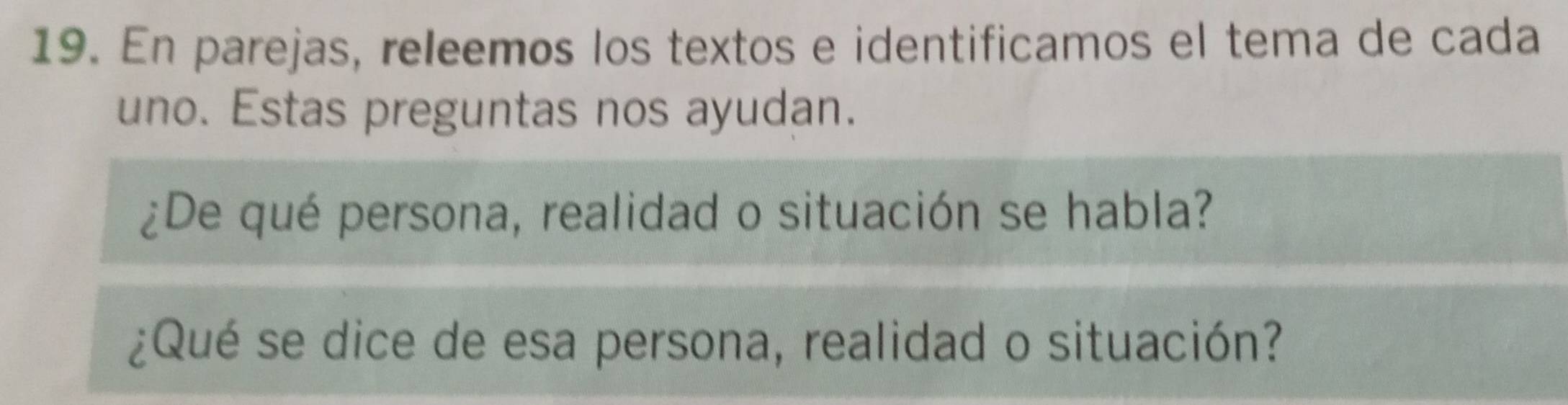 En parejas, releemos los textos e identificamos el tema de cada 
uno. Estas preguntas nos ayudan. 
¿De qué persona, realidad o situación se habla? 
¿Qué se dice de esa persona, realidad o situación?