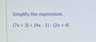 Simplify the expression:
(7x+3)+(4x-1)-(2x+4)