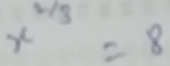 x^(frac 2)3=8