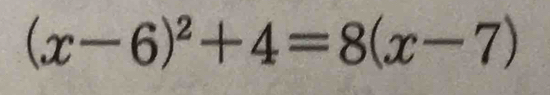 (x-6)^2+4=8(x-7)