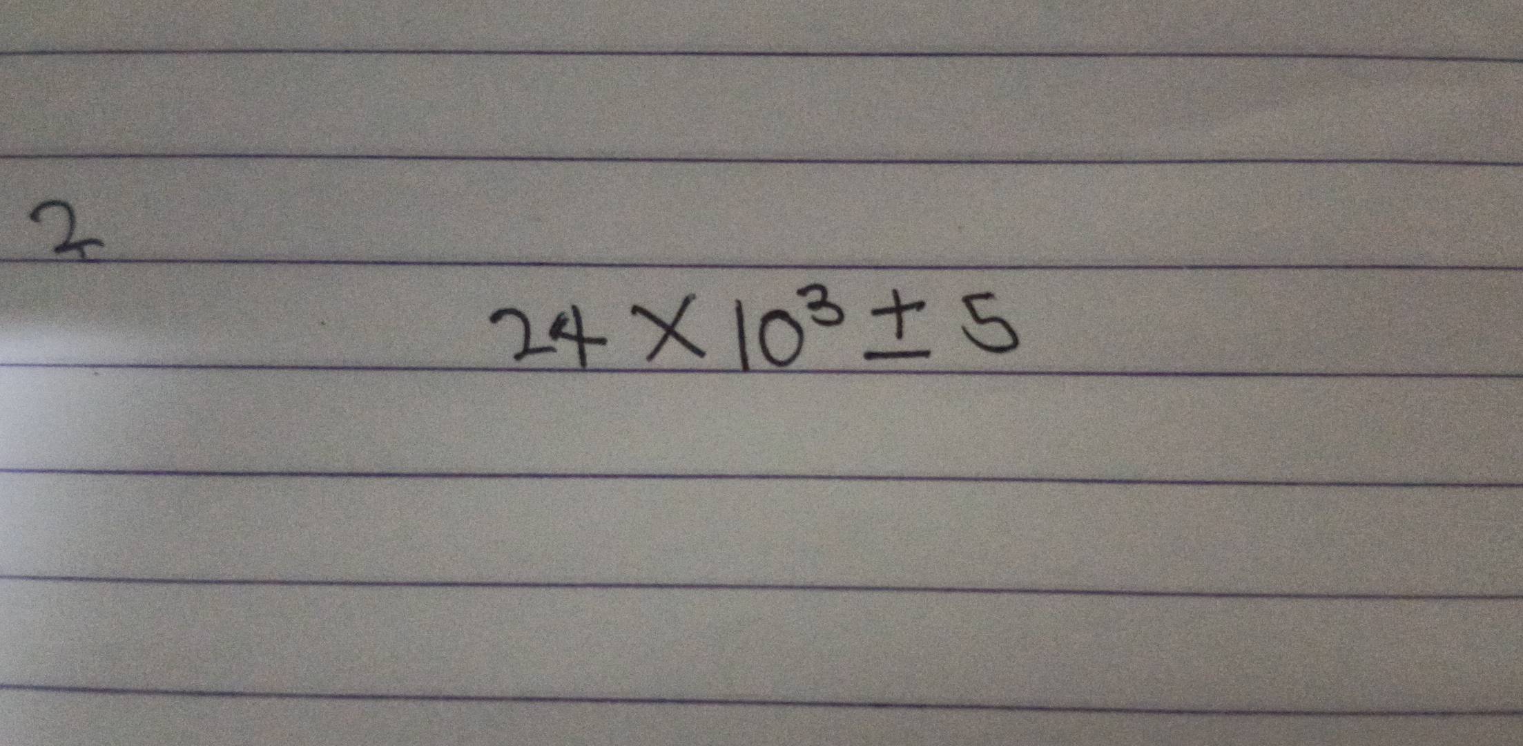 2
24* 10^3± 5