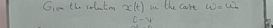 Give the soluto x(t) in the case w=w
0-4