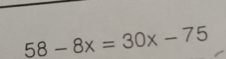 58-8x=30x-75