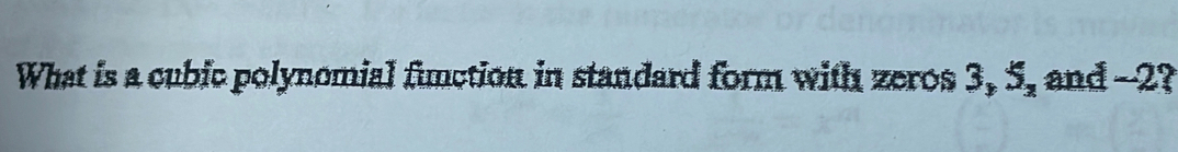 What is a cubic polynomial function in standard form with zeros 3, 5_2 and -2?