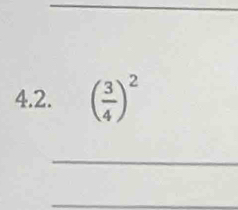 ( 3/4 )^2
_ 
_