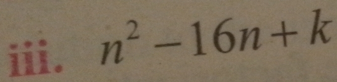 ⅲi.
n^2-16n+k