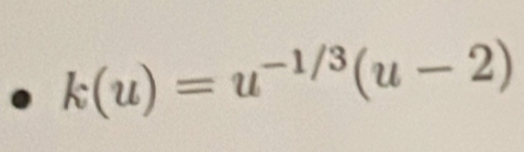 k(u)=u^(-1/3)(u-2)