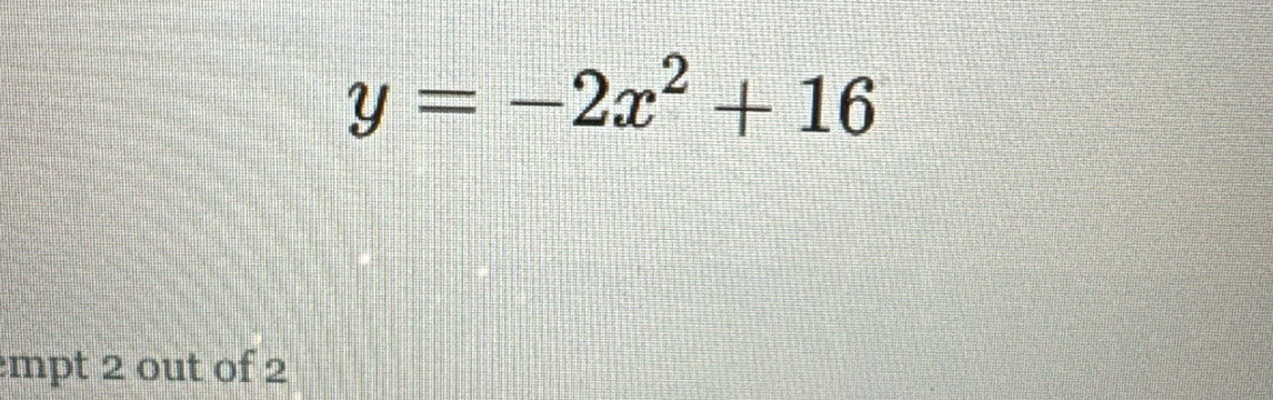 y=-2x^2+16
mpt 2 out of 2