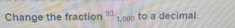 Change the fraction^(93)/_1,000 to a decimal.