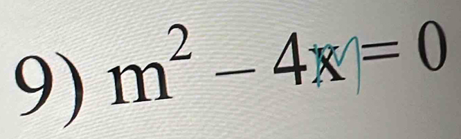 m^2-4x=0