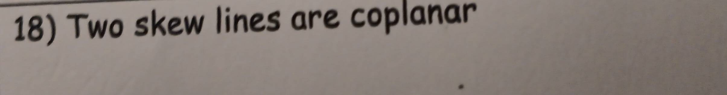 Two skew lines are coplanar