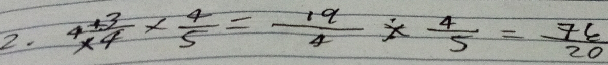  (+3)/* 4 *  4/5 = 19/4 *  4/5 = 76/20 