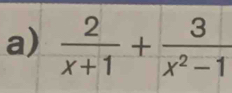  2/x+1 + 3/x^2-1 