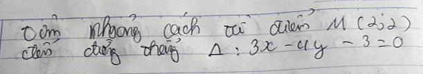 con whong cach zà ouen M (2,2)
clon cug zheng Delta :3x-4y-3=0