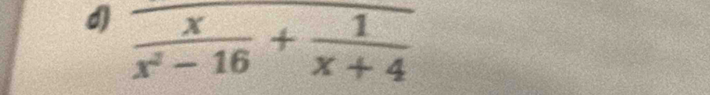  x/x^2-16 + 1/x+4 