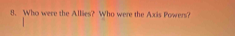 Who were the Allies? Who were the Axis Powers?