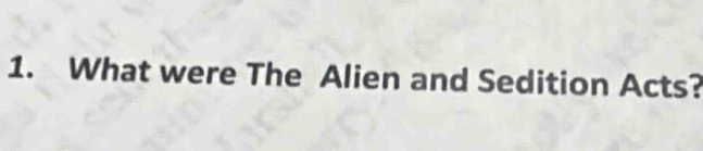 What were The Alien and Sedition Acts?