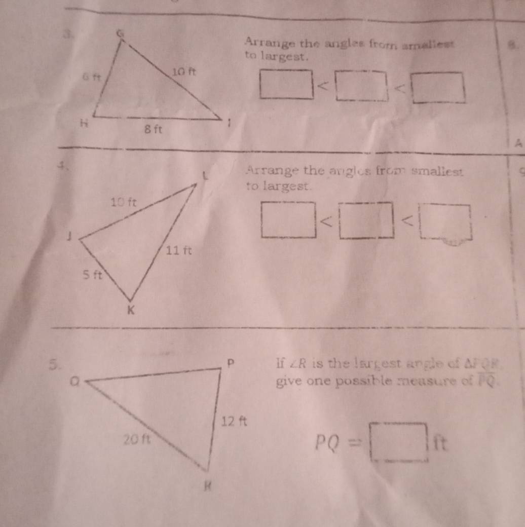 Arrange the angles from smaliest B. 
to largest.
□
A 
Arrange the angles from smallest C 
to largest.
□
5.is the largest angle of △ FQR
lf ∠ R
give one possible measure of overline PQ.
PQ=□ ft