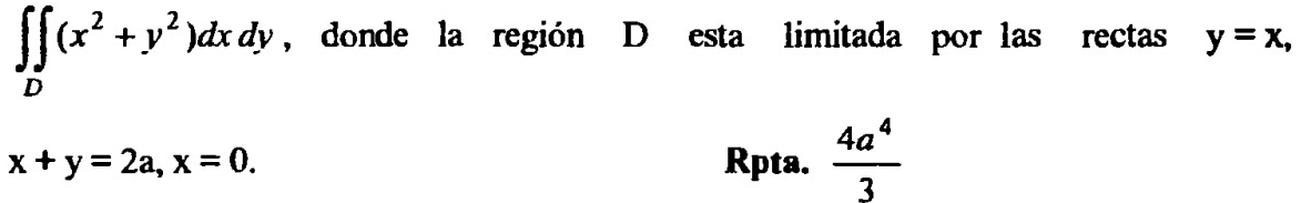 ∈t ∈tlimits _D(x^2+y^2)dxdy , donde la región D esta limitada por las rectas y=x,
x+y=2a, x=0. Rpta.  4a^4/3 