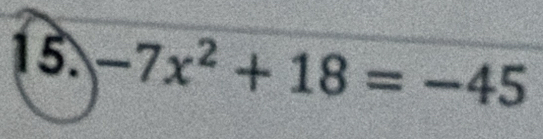 -7x^2+18=-45