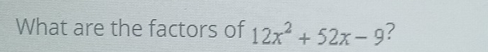 What are the factors of 12x^2+52x-9 ?