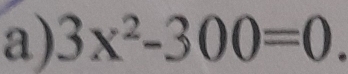 3x^2-300=0.