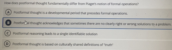 Solved: How does postformal thought fundamentally differ from Piaget's ...