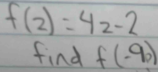 f(2)=42-2
find f(-90)