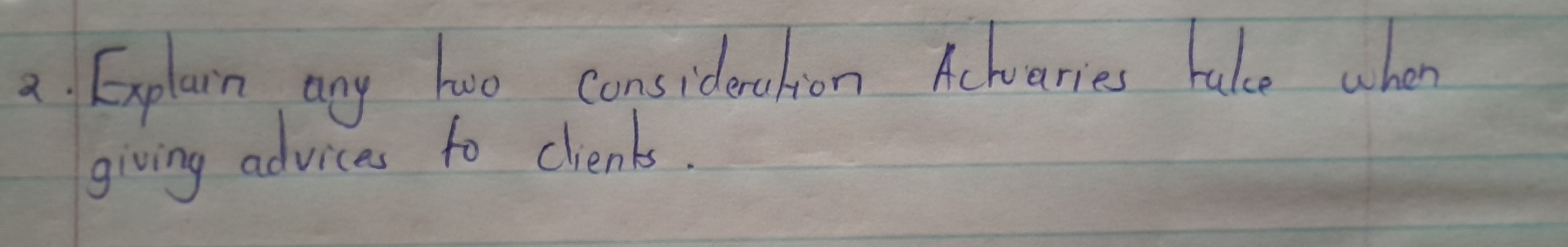 a Explain any hwo considertion Achvaries take when 
giving advices to clients.