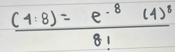 frac (4:8)=e^(-8)(4)^88!