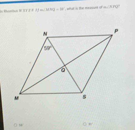 In Rhambus W XY ZW 1 f m∠ MNQ=59° , what is the measure of m∠ NPQ
59°
31°