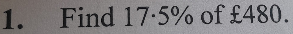 Find 17·5% of £480.