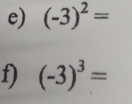 (-3)^2=
f) (-3)^3=