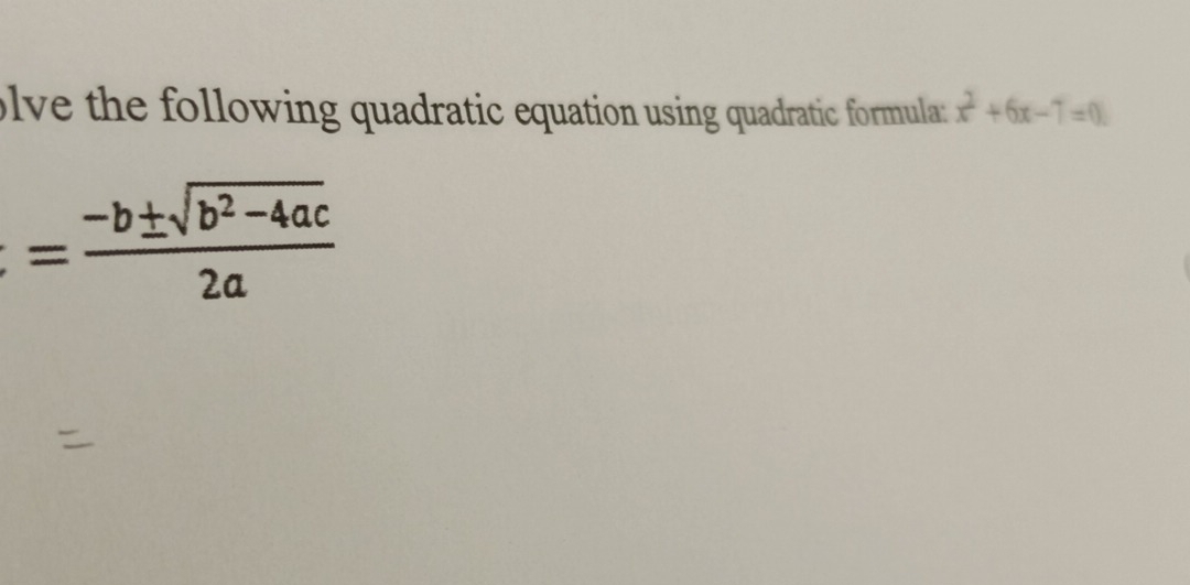 olve the following quadratic equation using quadratic formula x^2+6x-7=0
= (-b± sqrt(b^2-4a)c)/2a 