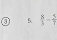 0 5.  8/3 - 5/7 